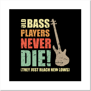 OLD BASS PLAYERS NEVER DIE! THEY JUST REACH NEW LOWS bassist gift Posters and Art